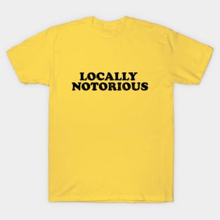 Locally Notorious T-Shirt